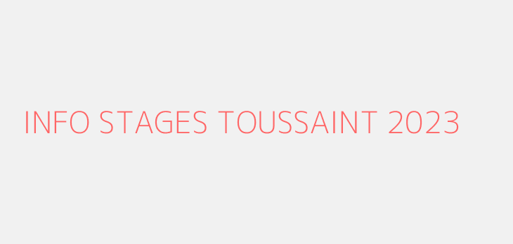 INFO STAGES TOUSSAINT 2023
